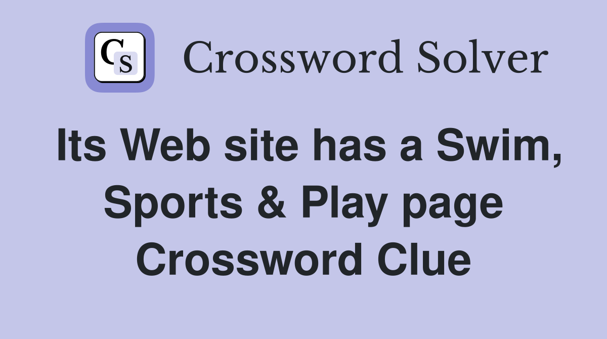 Its Web site has a Swim, Sports & Play page Crossword Clue