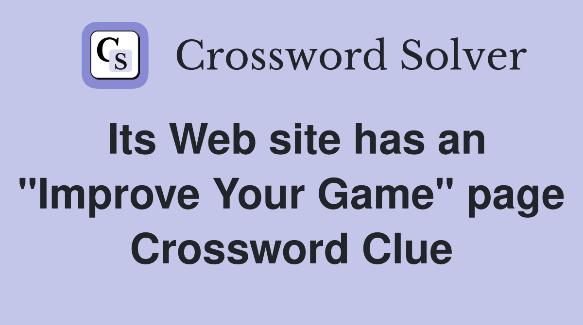 Its Web site has an "Improve Your Game" page Crossword Clue