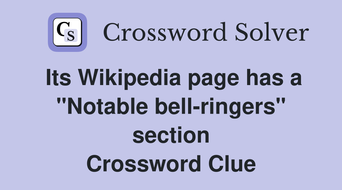 Its Wikipedia page has a "Notable bell-ringers" section Crossword Clue