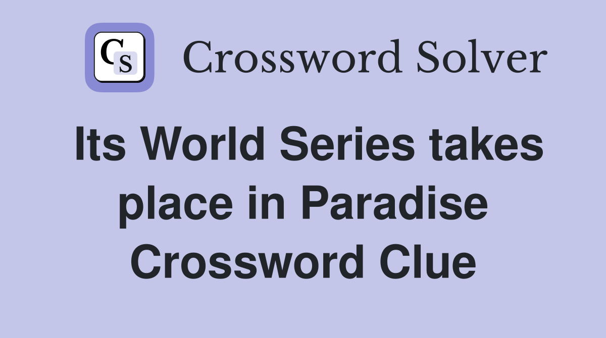 Its World Series takes place in Paradise Crossword Clue