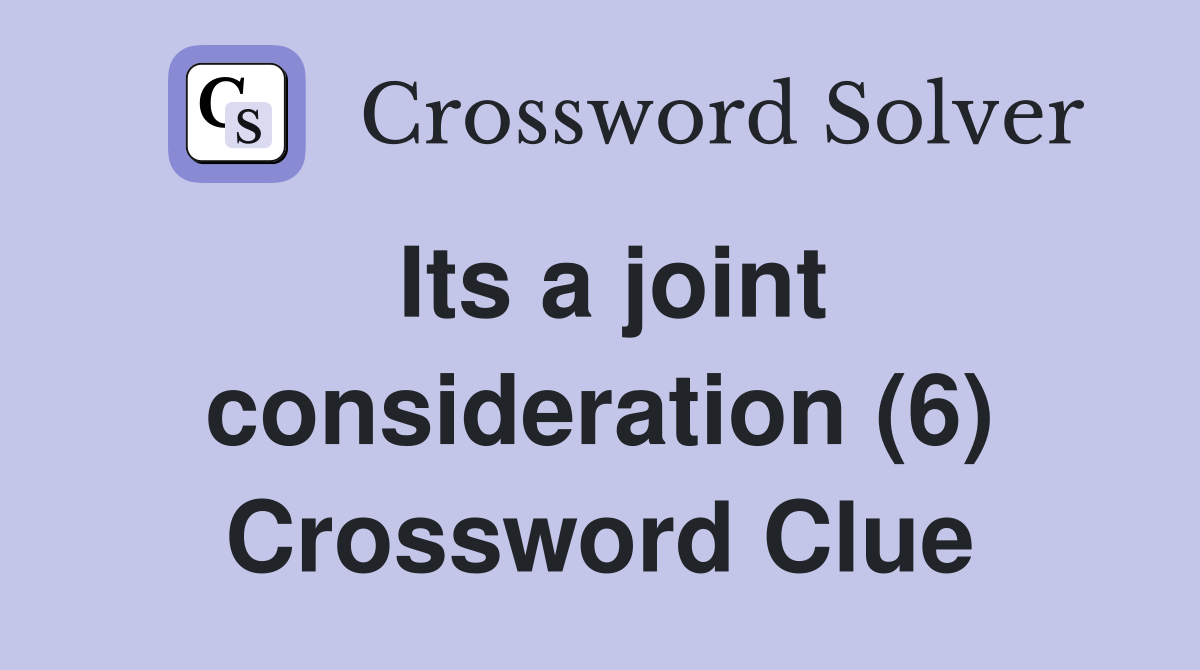 Its a joint consideration (6) Crossword Clue