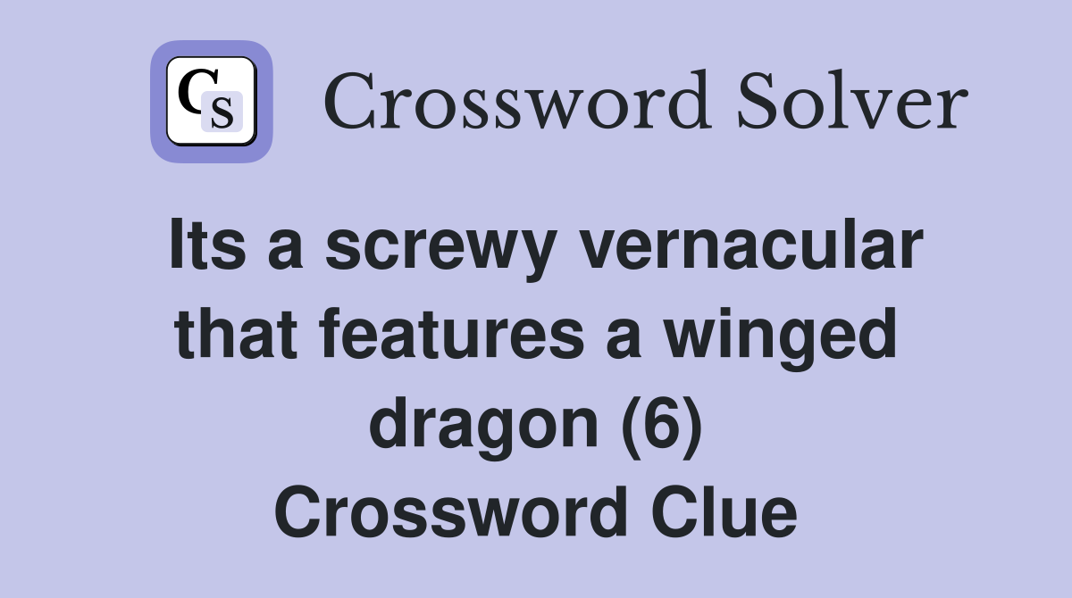Its a screwy vernacular that features a winged dragon (6) Crossword Clue