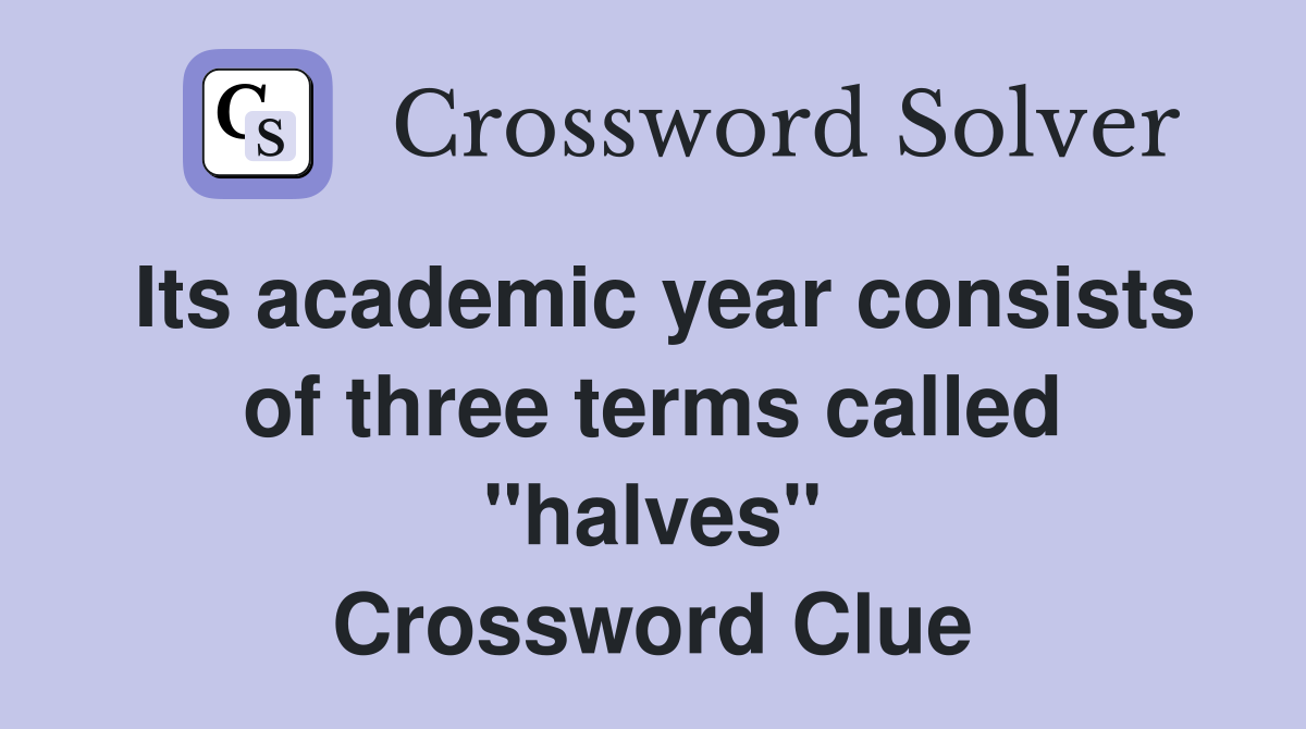 Its academic year consists of three terms called "halves" Crossword Clue