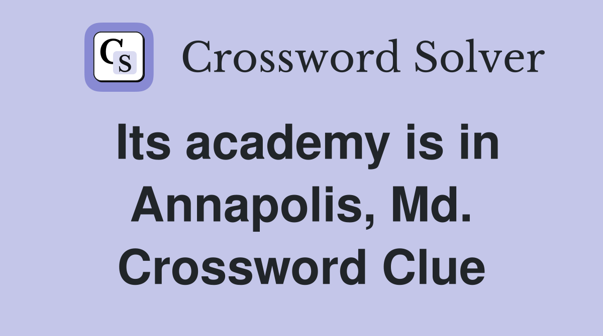 Its academy is in Annapolis, Md. Crossword Clue