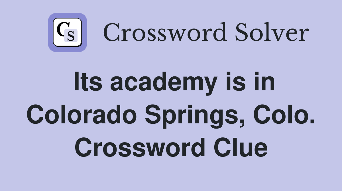 Its academy is in Colorado Springs, Colo. Crossword Clue