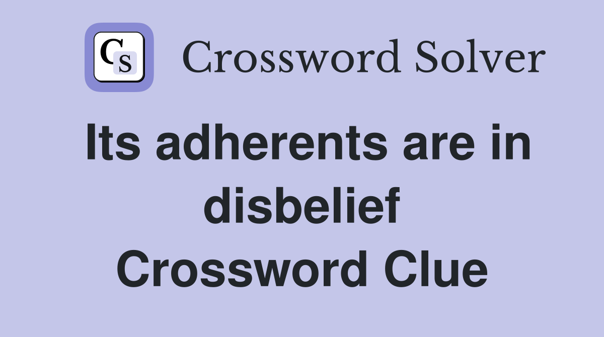 Its adherents are in disbelief Crossword Clue