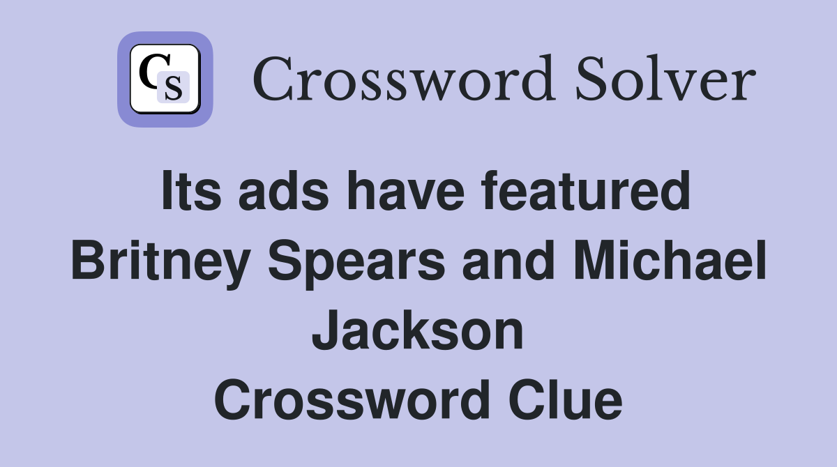 Its ads have featured Britney Spears and Michael Jackson Crossword Clue