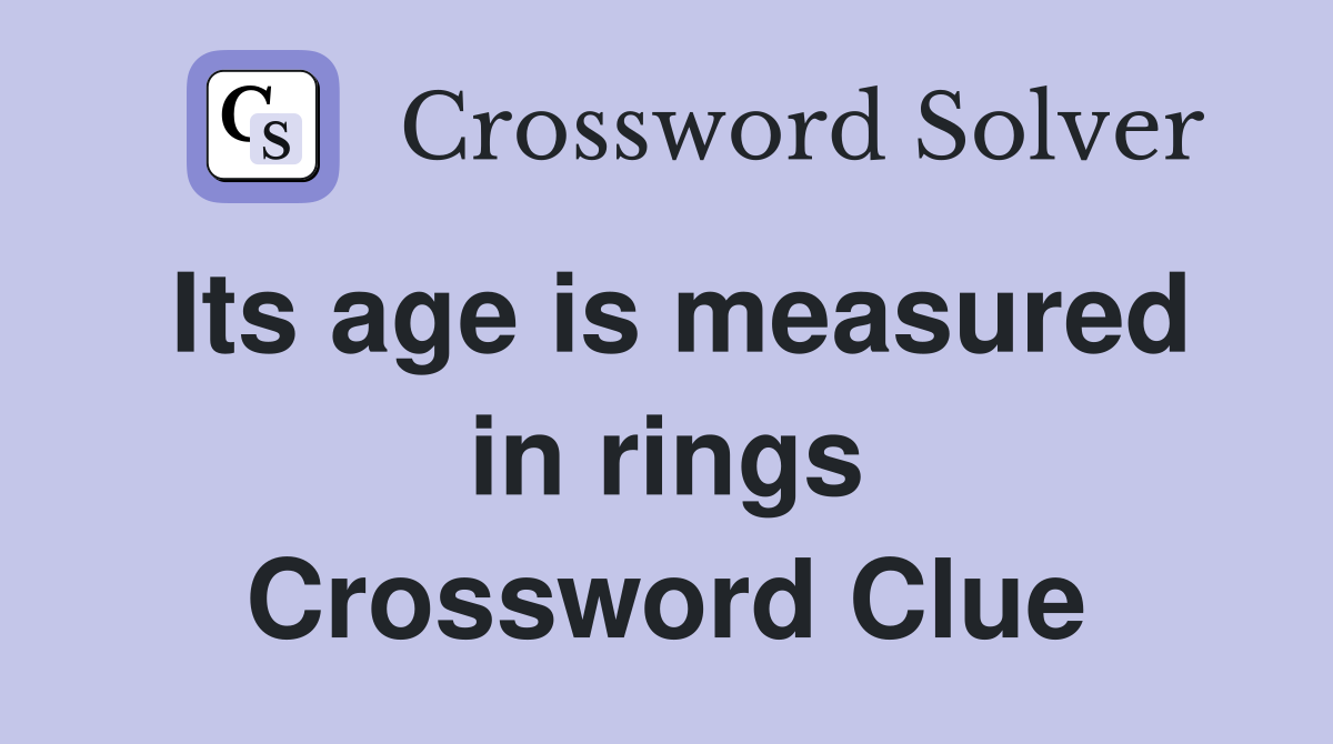 Its age is measured in rings Crossword Clue