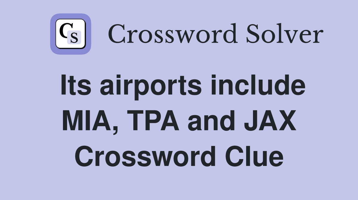 Its airports include MIA, TPA and JAX Crossword Clue