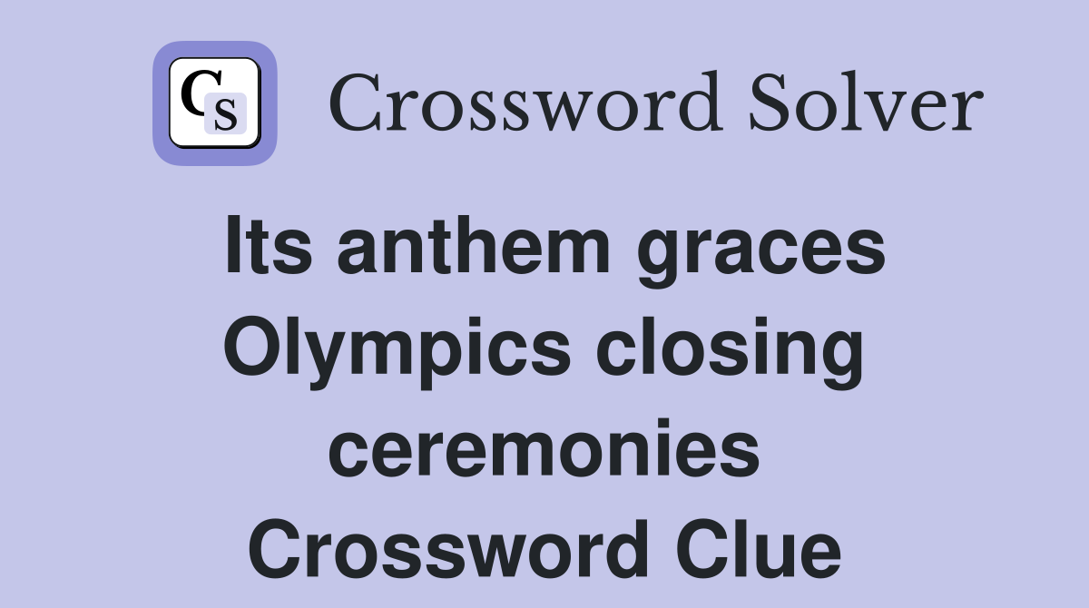 Its anthem graces Olympics closing ceremonies Crossword Clue