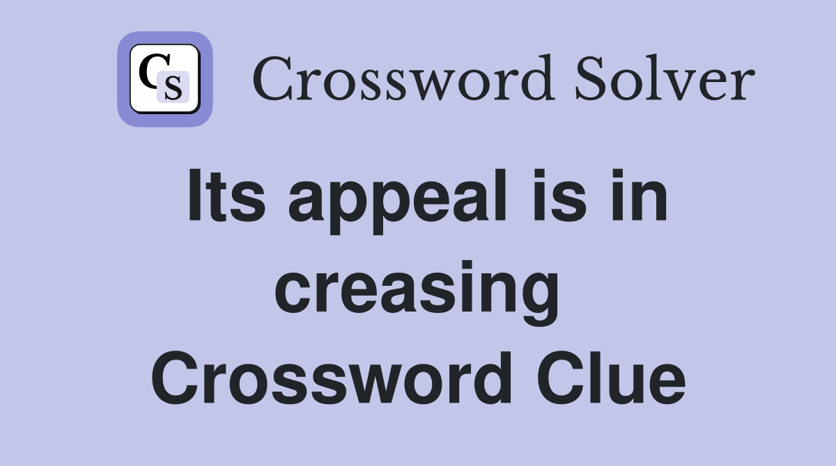 Its appeal is in creasing Crossword Clue