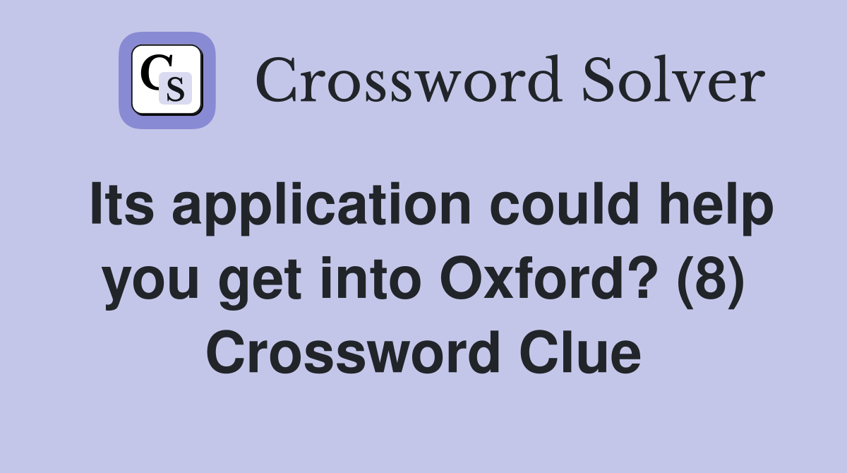 Its application could help you get into Oxford? (8) Crossword Clue