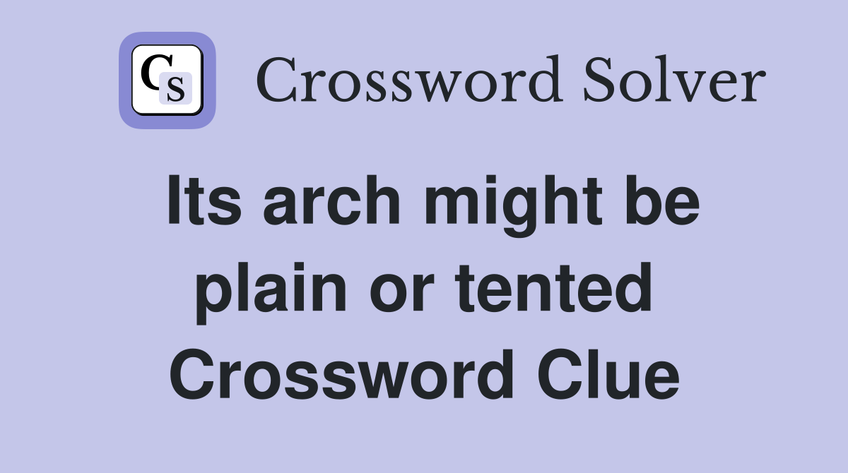 Its arch might be plain or tented Crossword Clue