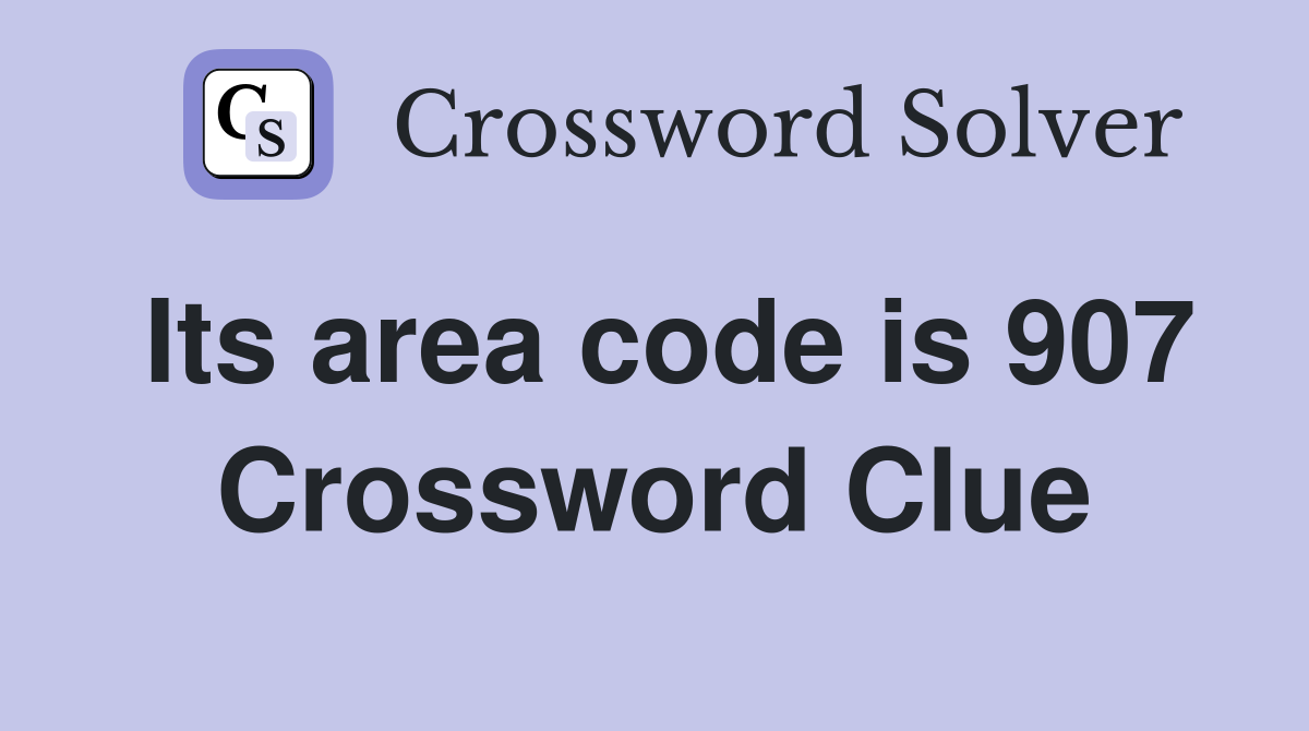 Its area code is 907 Crossword Clue