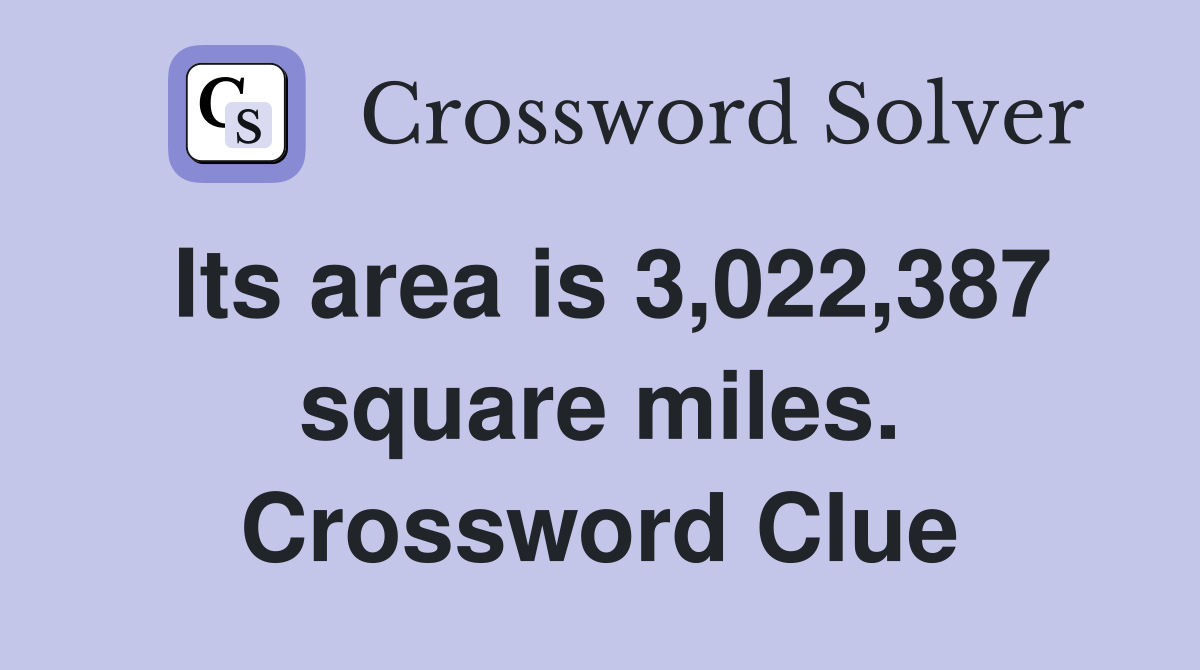 Its area is 3,022,387 square miles. Crossword Clue