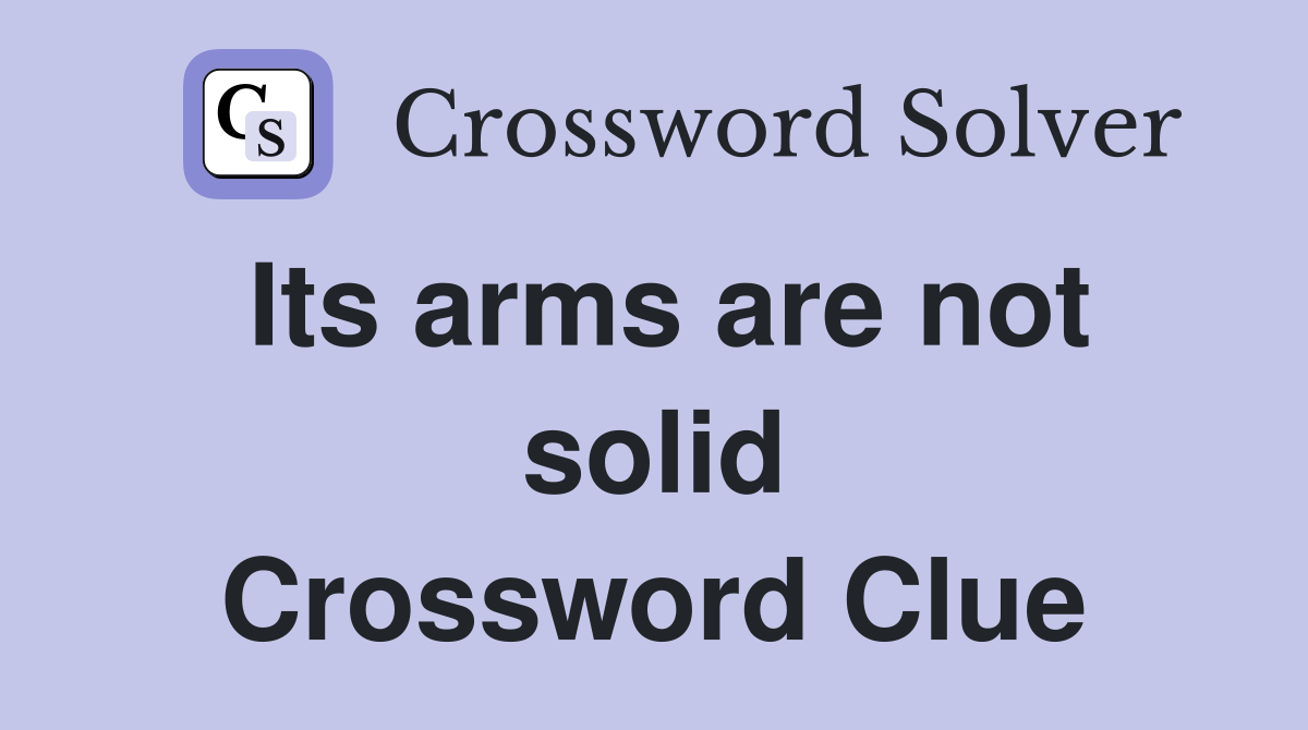 Its arms are not solid Crossword Clue