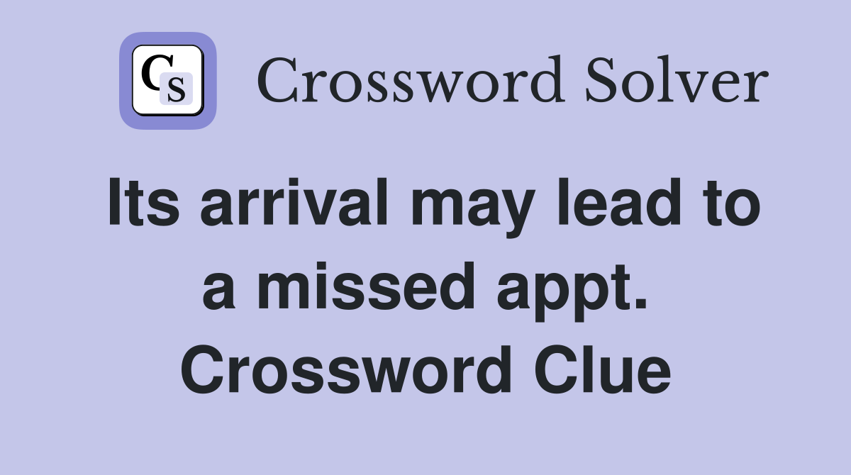 Its arrival may lead to a missed appt. Crossword Clue