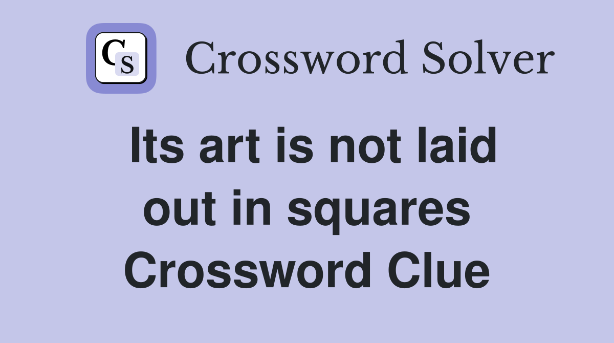 Its art is not laid out in squares Crossword Clue