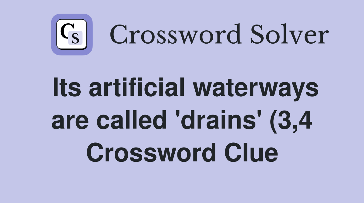 Its artificial waterways are called #39 drains #39 (3 4) Crossword Clue Its artificial waterways are called #39 drains #39 (3 4) Crossword Clue