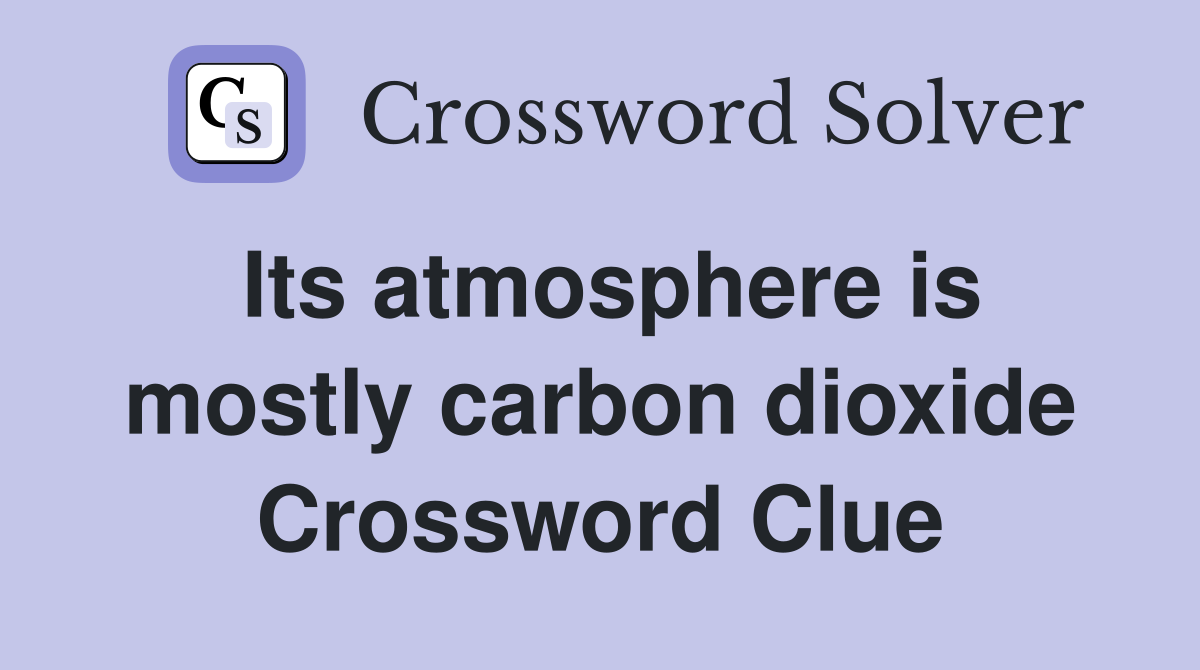 Its atmosphere is mostly carbon dioxide Crossword Clue
