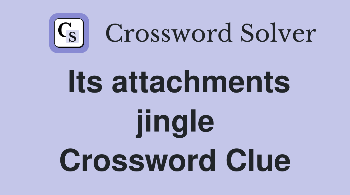Its attachments jingle Crossword Clue