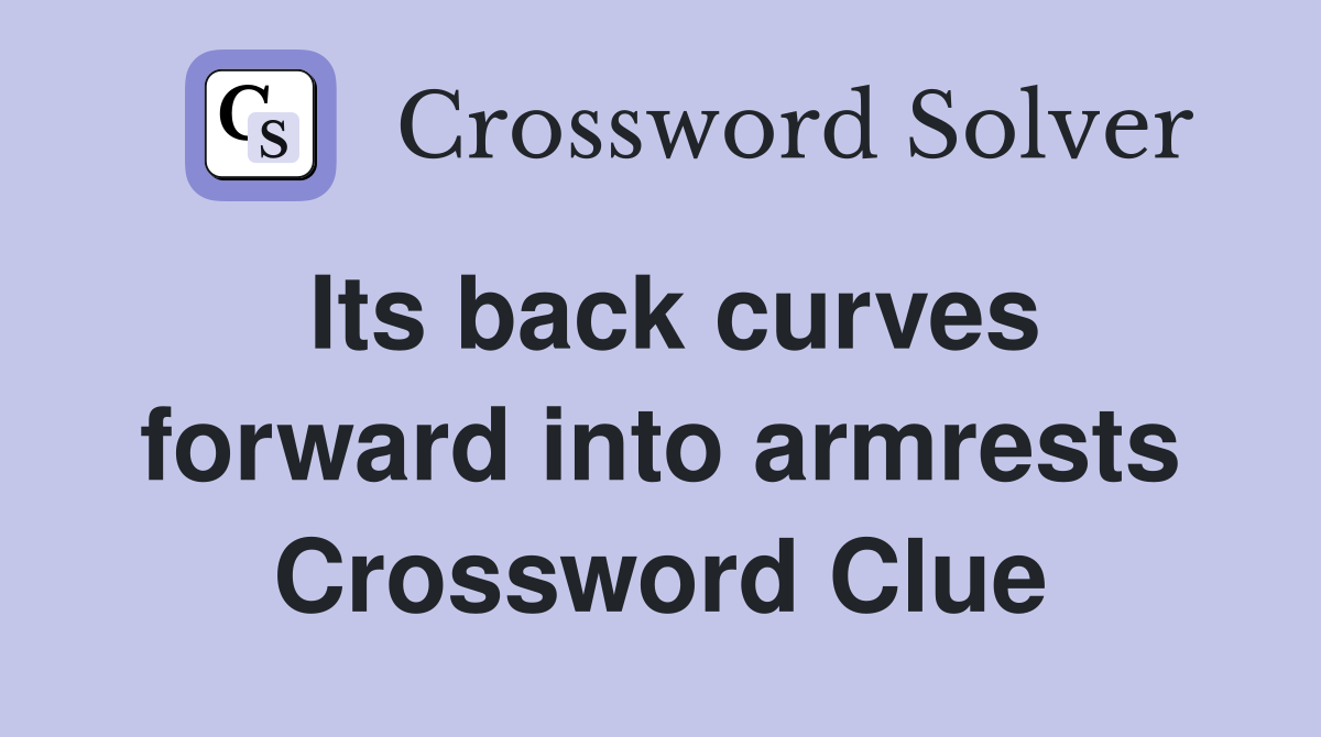 Its back curves forward into armrests Crossword Clue