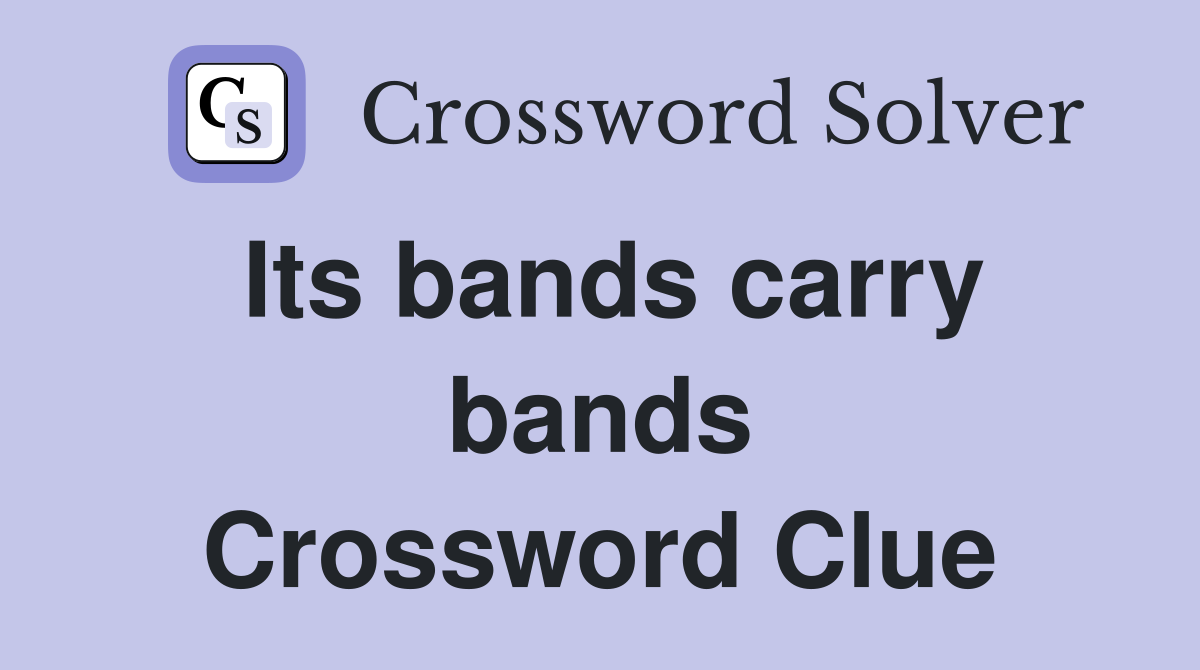 Its bands carry bands Crossword Clue