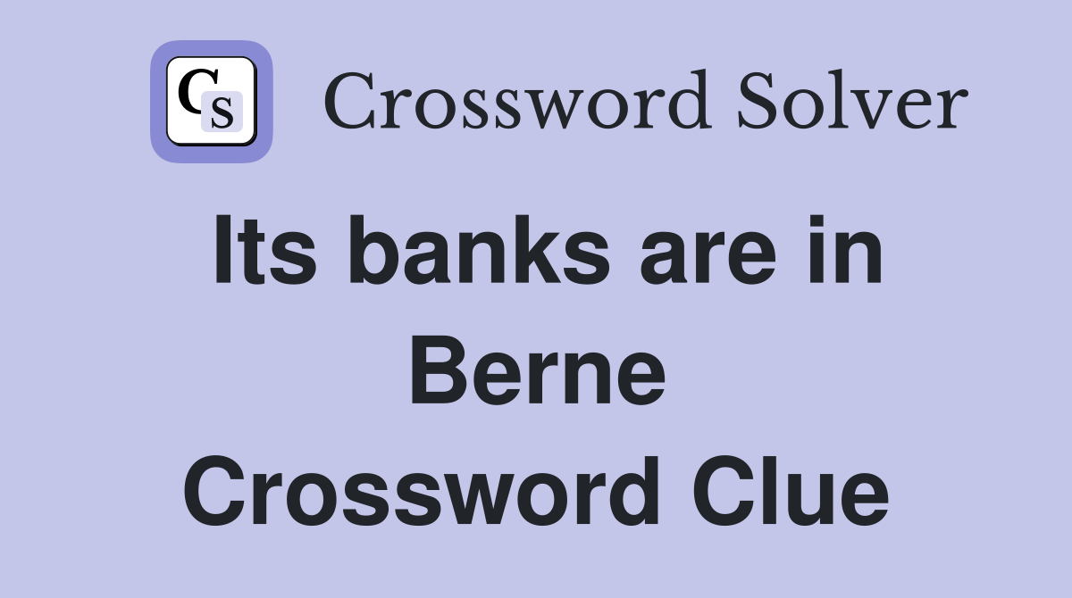 Its banks are in Berne Crossword Clue