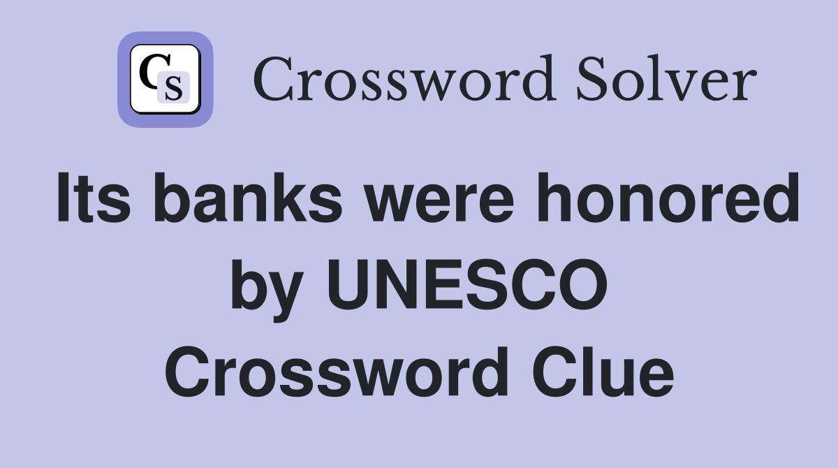 Its banks were honored by UNESCO Crossword Clue