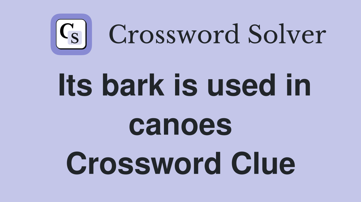 Its bark is used in canoes Crossword Clue