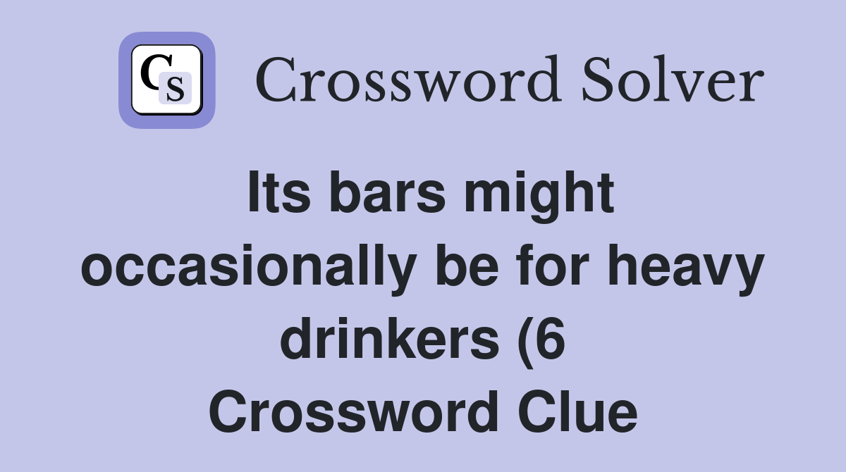 Its bars might occasionally be for heavy drinkers (6) Crossword Clue Its bars might occasionally be for heavy drinkers (6) Crossword Clue