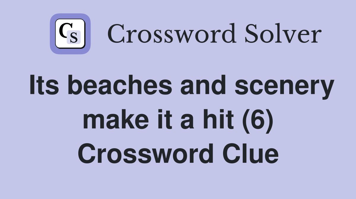 Its beaches and scenery make it a hit (6) Crossword Clue