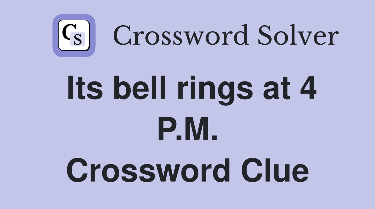 Its bell rings at 4 P.M. Crossword Clue