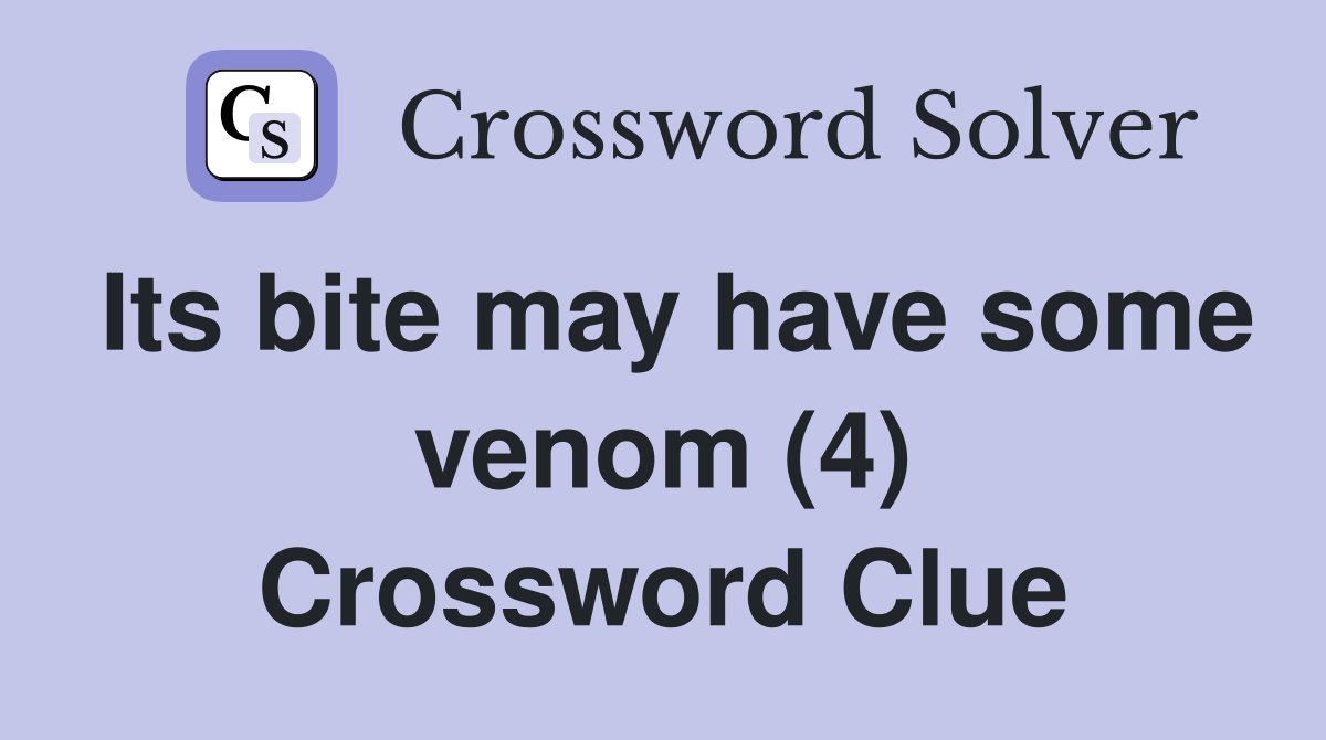 Its bite may have some venom (4) Crossword Clue