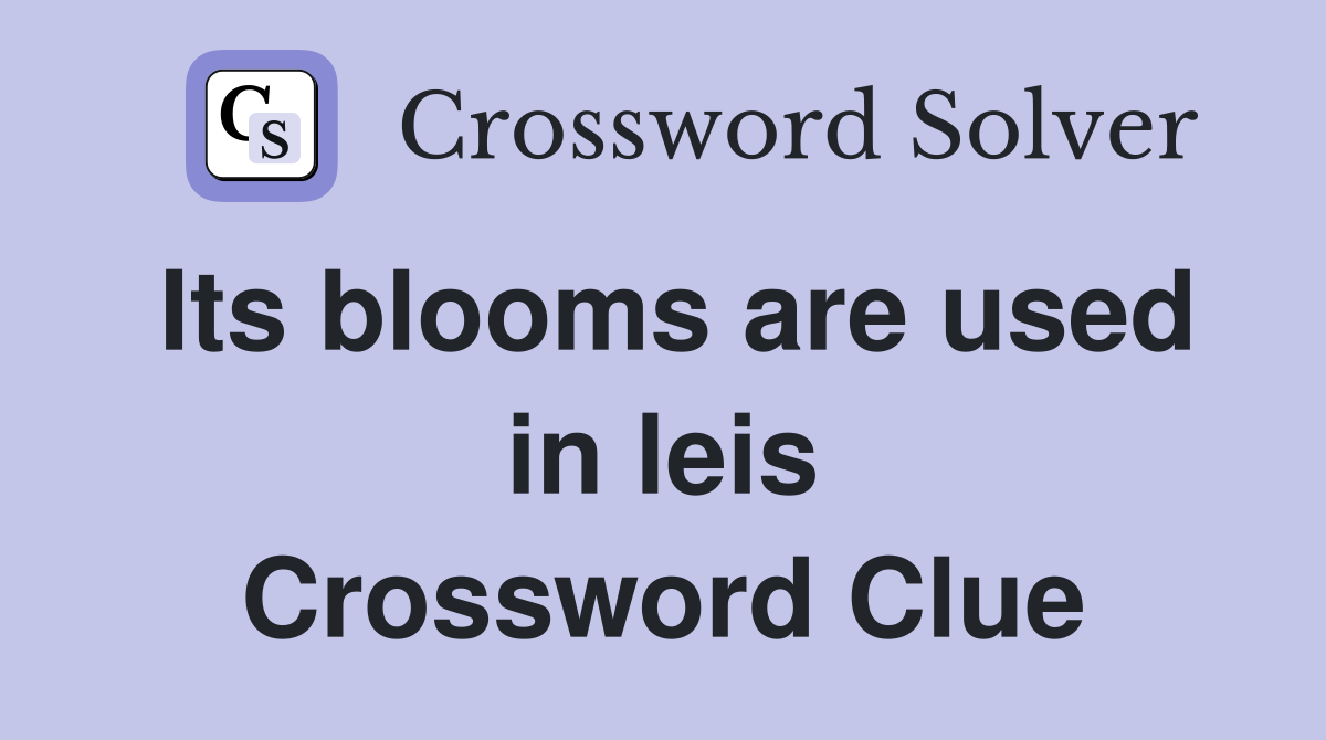 Its blooms are used in leis Crossword Clue