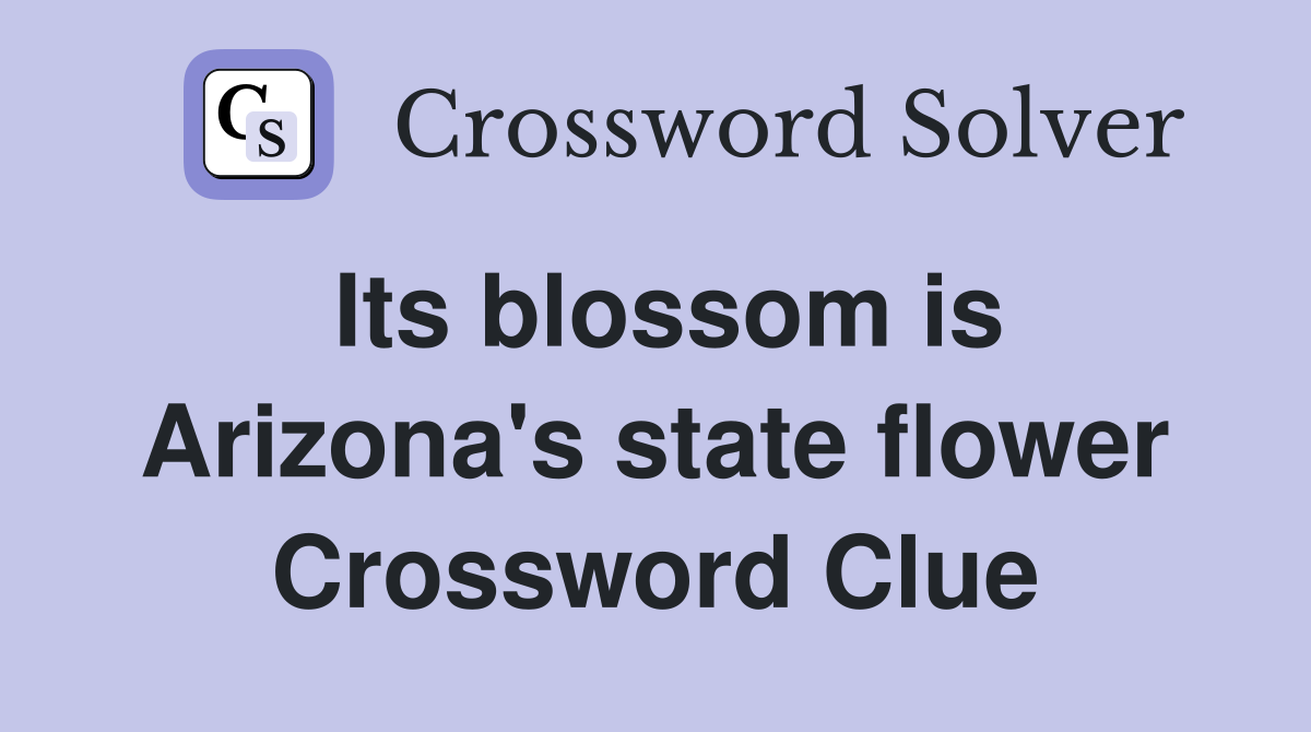 Its blossom is Arizona's state flower Crossword Clue