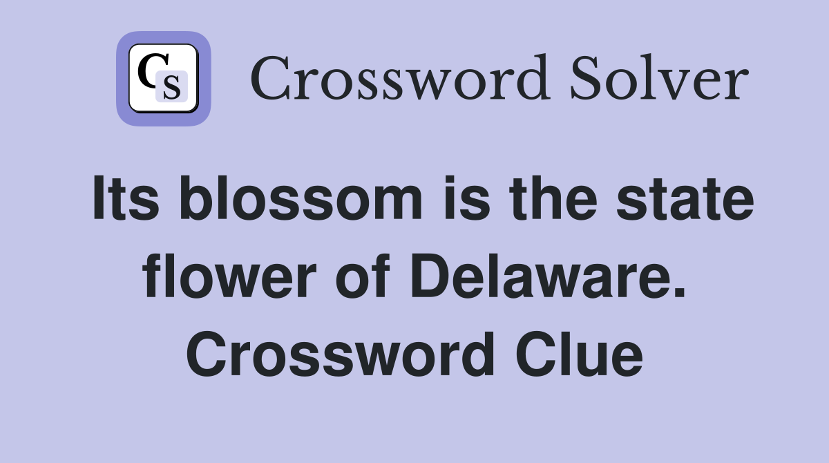 Its blossom is the state flower of Delaware. Crossword Clue