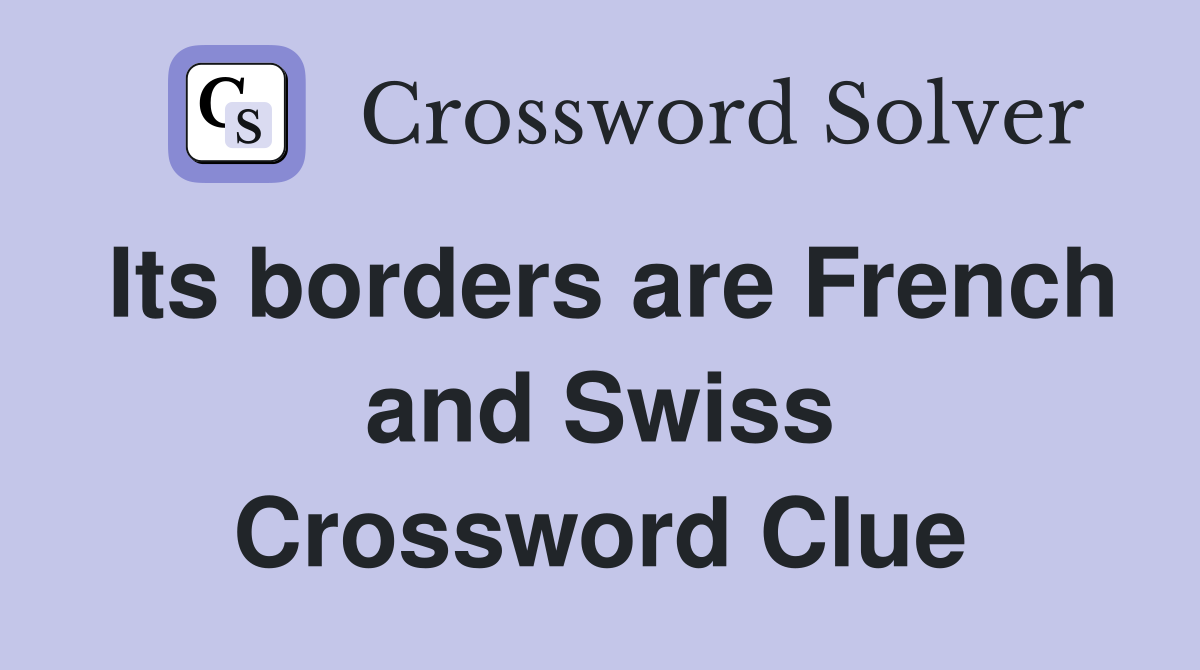 Its borders are French and Swiss Crossword Clue