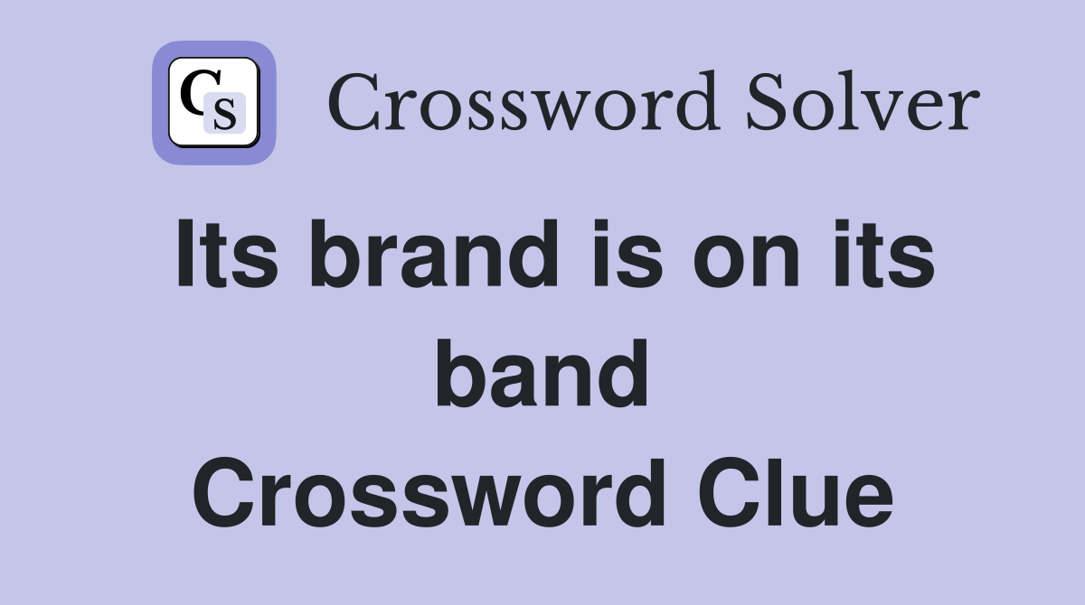 Its brand is on its band Crossword Clue