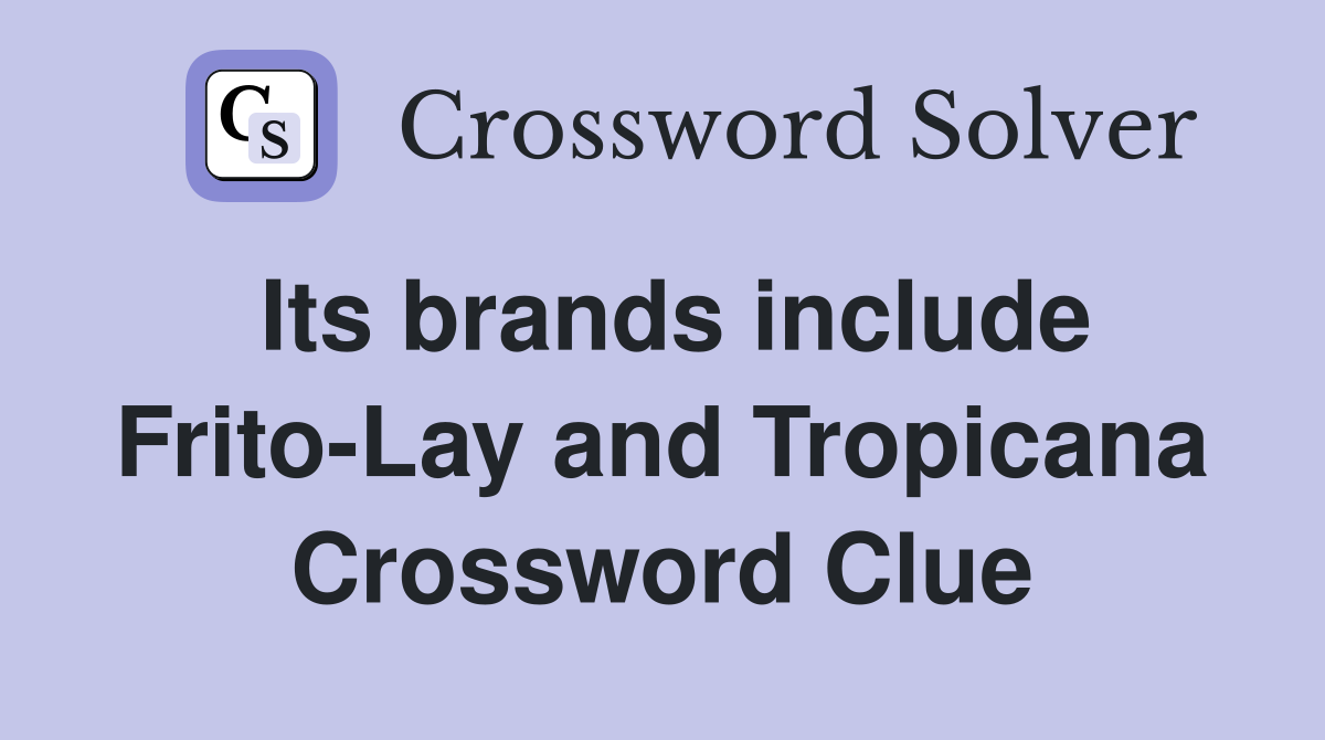 Its brands include Frito-Lay and Tropicana Crossword Clue