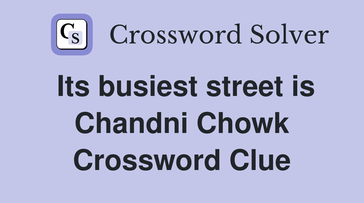 Its busiest street is Chandni Chowk Crossword Clue