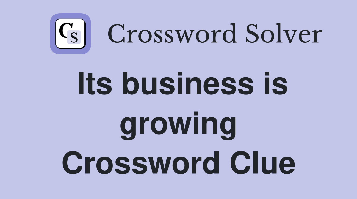 Its business is growing Crossword Clue