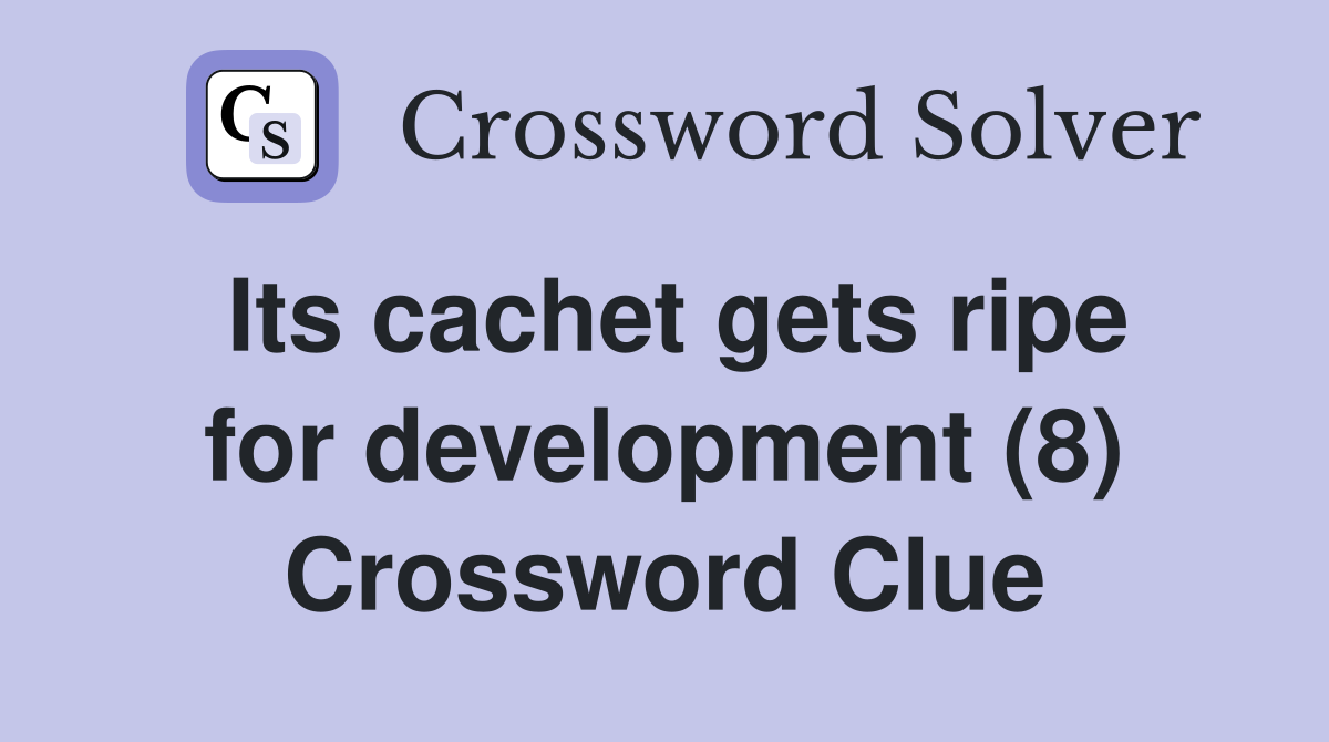 Its cachet gets ripe for development (8) Crossword Clue