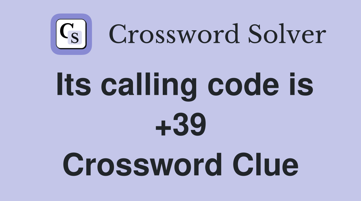 Its calling code is +39 Crossword Clue