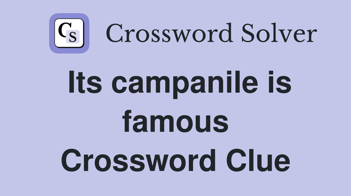 Its campanile is famous Crossword Clue