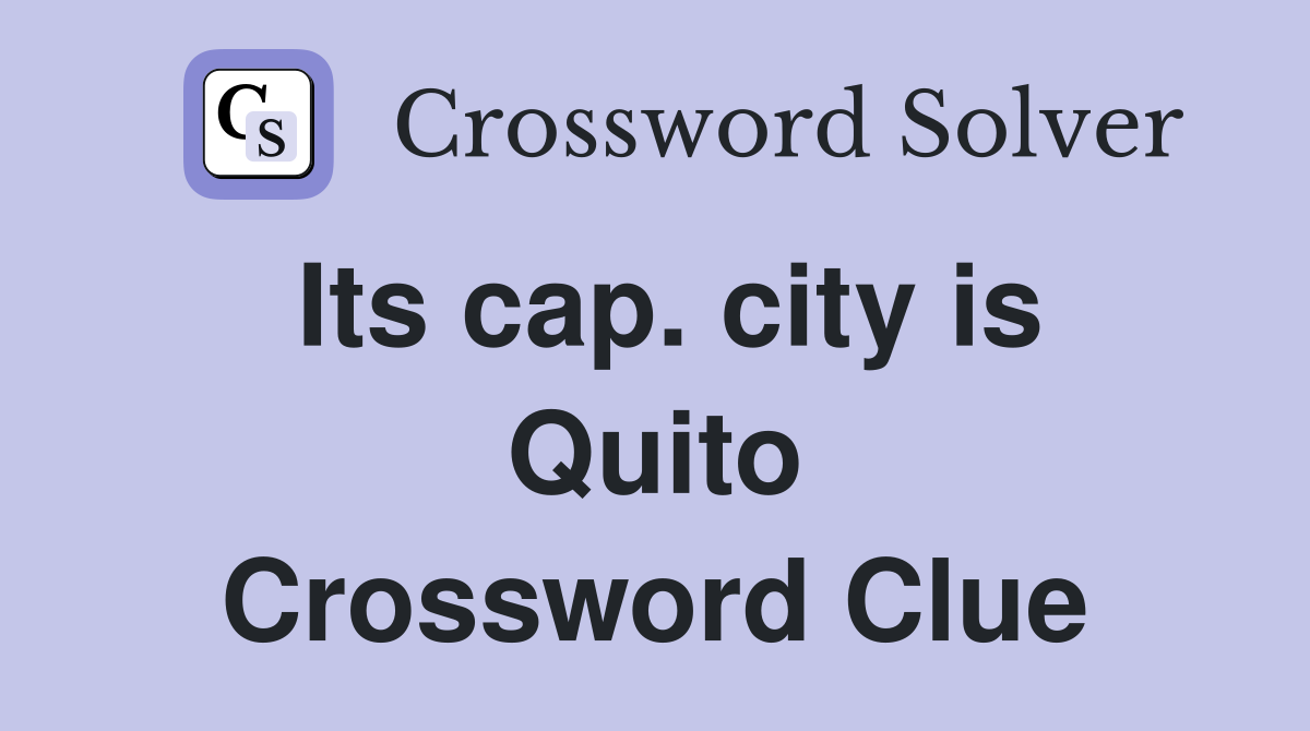 Its cap. city is Quito Crossword Clue