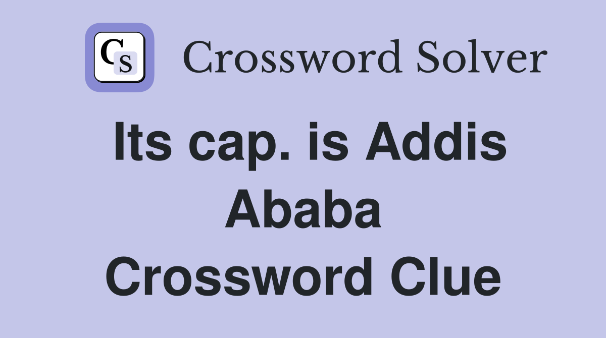 Its cap. is Addis Ababa Crossword Clue