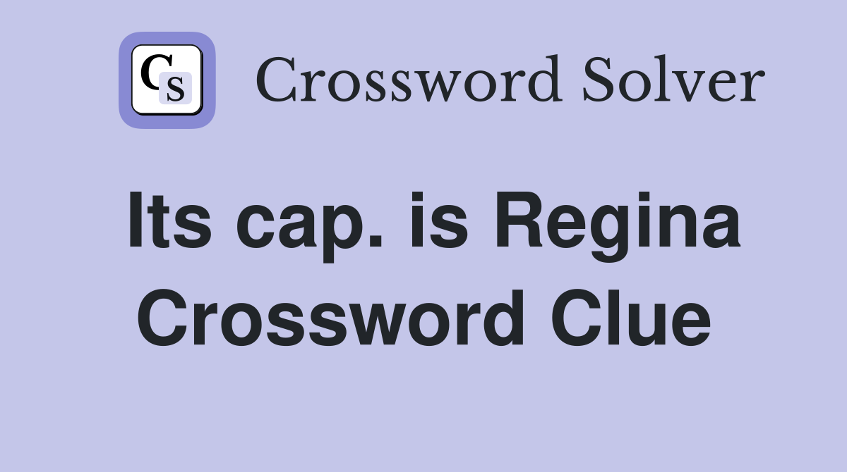 Its cap. is Regina Crossword Clue