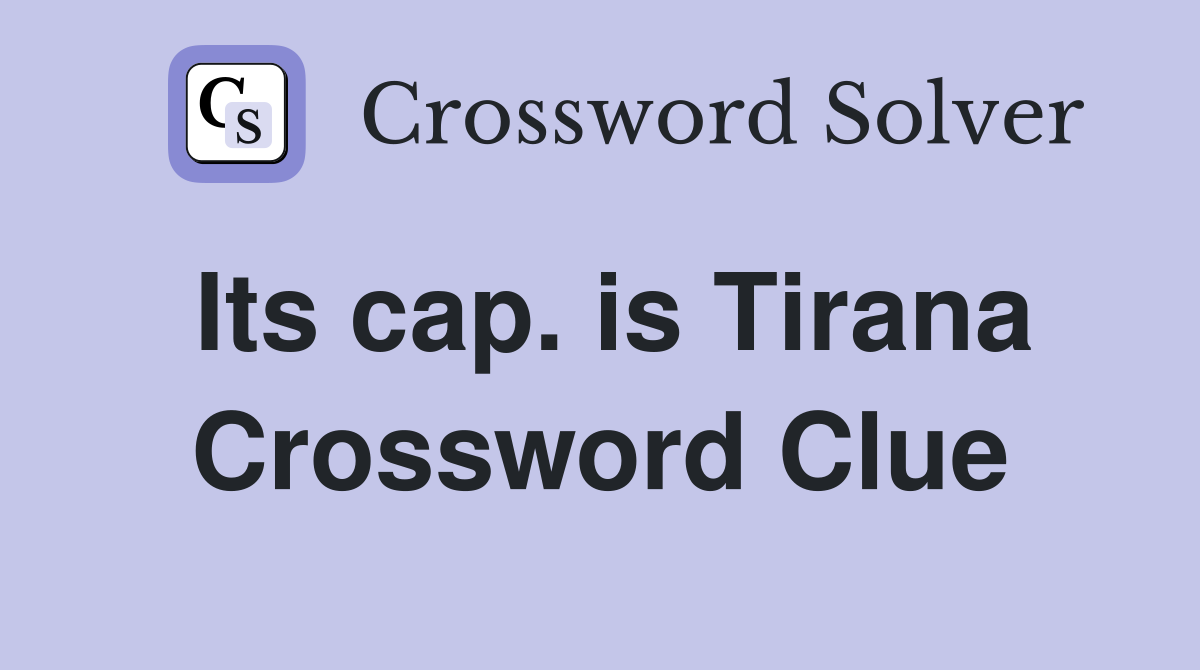 Its cap. is Tirana Crossword Clue