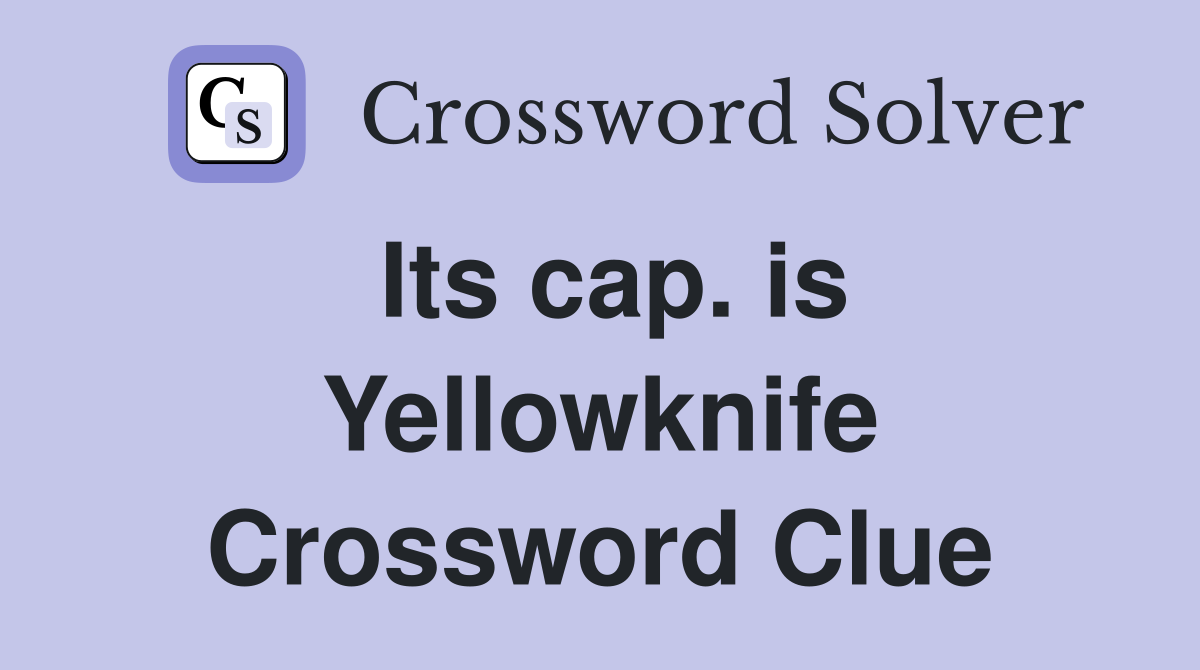 Its cap. is Yellowknife Crossword Clue